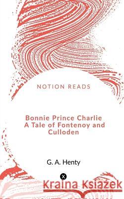 Bonnie Prince Charlie A Tale of Fontenoy and Culloden G. A 9781648502811 Notion Press - książka