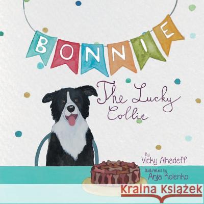 Bonnie The Lucky Collie Vicky Alhadeff, Anja Kolenko (HTTP //Capbt Org/) 9781916411401 City Collie Press - książka