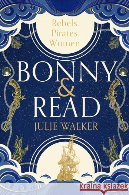 Bonny & Read: The beautiful and page-turning feminist historical novel for 2023 Julie Walker 9781529395686 Hodder & Stoughton - książka