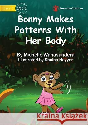 Bonny Makes Patterns With Her Body Michelle Wanasundera Shaina Nayyar 9781922895042 Library for All - książka