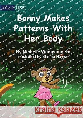 Bonny Makes Patterns with her Body UPDATED Michelle Wanasundera Shaina Nayyar  9781922991645 Library for All - książka