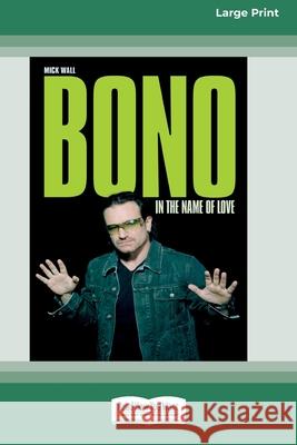 Bono: In the Name of Love (16pt Large Print Edition) Mick Wall 9780369371744 ReadHowYouWant - książka