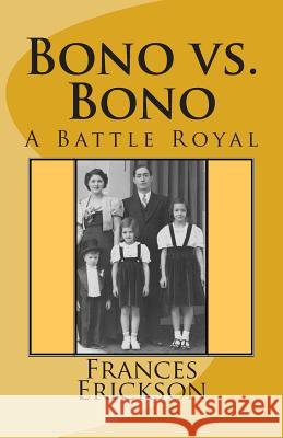 Bono vs. Bono: A Battle Royal Frances Bono Erickson 9781492349976 Createspace - książka