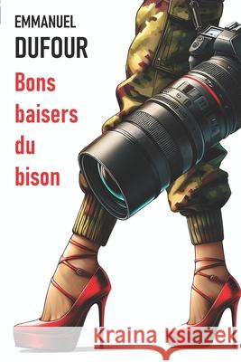 Bons baisers du bison Emmanuel Dufour 9798884519336 Independently Published - książka