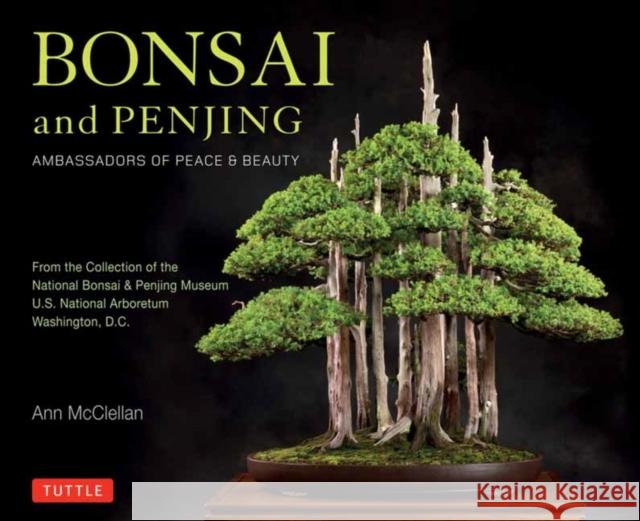 Bonsai and Penjing: Ambassadors of Peace & Beauty Ann McClellan 9780804857840 Tuttle Publishing - książka