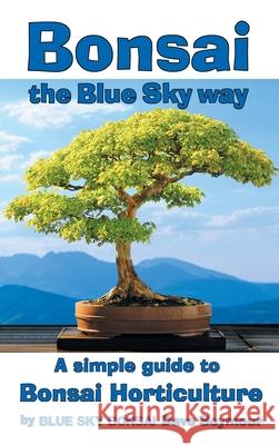 Bonsai, the Blue Sky way: A simple guide to Bonsai Horticulture Dave Seymour Blue Sky Bonsai 9781068698507 Blue Sky Bonsai - książka