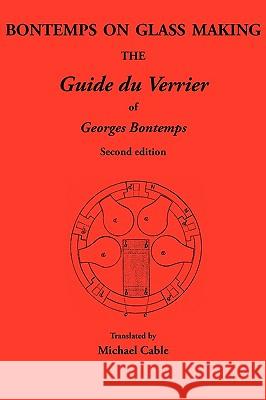 Bontemps on Glass Making: the Guide Du Verrier of Georges Bontemps Michael Cable 9780900682605 Society of Glass Technology - książka