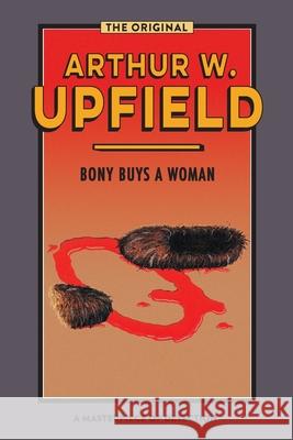 Bony Buys a Woman: The Bushman Who Came Back Arthur W. Upfield 9781922384423 ETT Imprint - książka