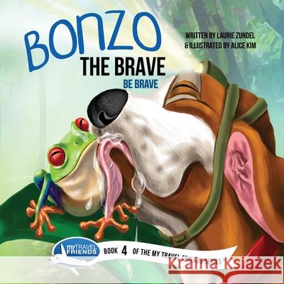 Bonzo the Brave: Be Brave Laurie Zundel Alice Kim 9781939347060 My Travel Friends LLC - książka