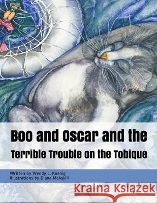 Boo and Oscar in The Terrible Trouble on the Tobique Wendy L Koenig, Diana McAskill 9781733431170 Cadillac Press - książka