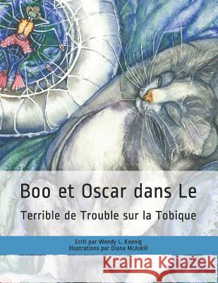 Boo et Oscar dans le Terrible de Trouble sur la Tobique Diana McAskill Wendy L. Koenig 9781070814032 Independently Published - książka