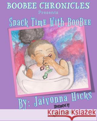 BooBee Chronicles Presents: Snack Time With BooBee Hicks, Jaivonna 9781975863692 Createspace Independent Publishing Platform - książka