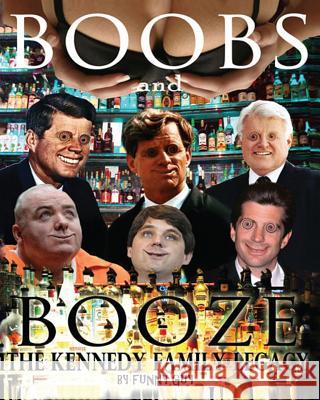 Boobs and Booze: The Kennedy Family Legacy Funny Guy 9781477607091 Createspace Independent Publishing Platform - książka
