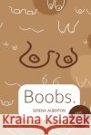 Boobs.: The Book Alberton, Serena 9798731351218 Independently Published