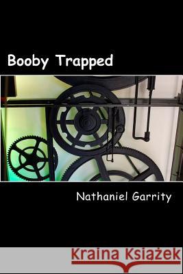 Booby Trapped MR Nathaniel J. Garrity 9781500142285 Createspace - książka