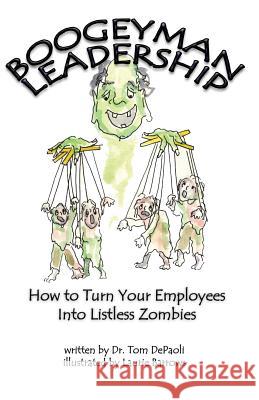 Boogeyman Leadership: How to Turn Your Employees Into Listless Zombies Laurie Barrows Tom Depaoli 9781798552261 Independently Published - książka