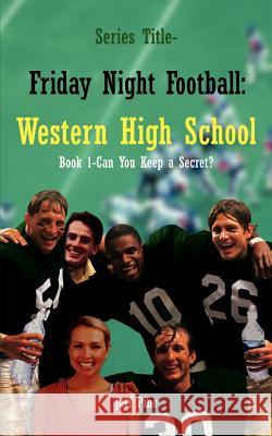 Book 1-Can You Keep a Secret?: Series Title-Friday Night Football: Western High School Jeff Pine 9781410748072 Authorhouse - książka