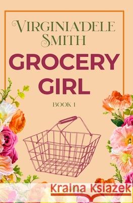 Book 1: Grocery Girl Virginia'dele Smith 9781957036045 Books Are Ubiquitous, LLC - książka