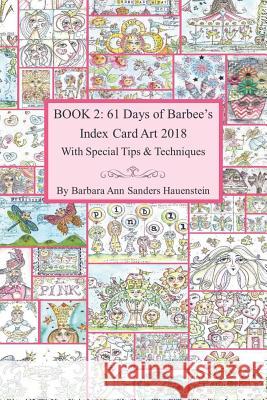 Book 2: 61 Days of Barbee's 2018 Index Card Art With Special Tips and Techniques Hauenstein, Barbara Ann Sanders 9781792882678 Independently Published - książka