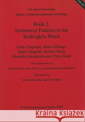 book 2: settlement patterns in the bodrogköz block  Chapman, John 9781407305639 British Archaeological Reports - książka