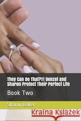 Book 2: They Can Do That?!!! Denzel and Sharon Protect Their Perfect Life Sharon Baker 9781691917006 Independently Published - książka