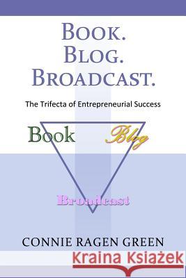 Book Blog Broadcast: The Trifecta of Entrepreneurial Success Connie Ragen Green 9781937988241 Hunter's Moon Publishing - książka