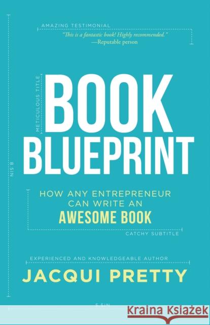 Book Blueprint: How Any Entrepreneur Can Write an Awesome Book Jacqui Pretty 9781683502302 Morgan James Publishing - książka