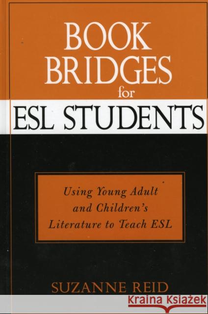 Book Bridges for ESL Students: Using Young Adult and Children's Literature to Teach ESL Reid, Suzanne Elizabeth 9780810842137 Scarecrow Press - książka
