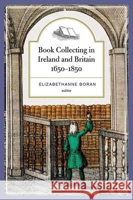 Book Collecting in Ireland and Britain, 1650-1850 Elizabethanne Boran 9781846827372 Four Courts Press - książka