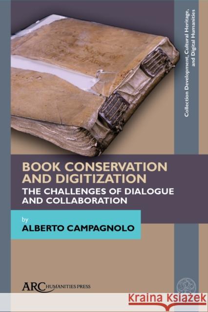 Book Conservation and Digitization: The Challenges of Dialogue and Collaboration Alberto Campagnolo 9781641890533 ARC Humanities Press - książka