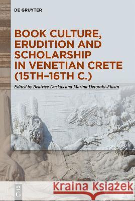 Book Culture, Erudition and Scholarship in Venetian Crete (15th-16th C.) Beatrice Daskas Marina Detoraki-Flusin 9783111072104 de Gruyter - książka