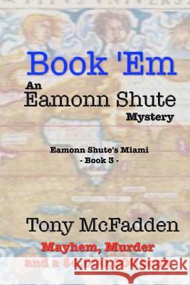 Book 'Em - An Eamonn Shute Mystery McFadden, Tony 9781518618482 Createspace - książka