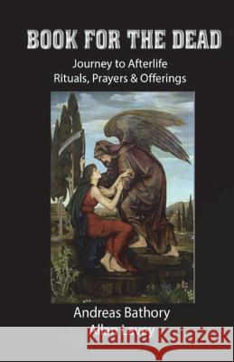 Book for the Dead: Journey to Afterlife Rituals & Offerings Andreas Bathory Allan Lavey 9786064800039 Editura Studis - książka