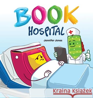 Book Hospital: Where Battered Books Go to Heal-and Kids Learn to Care Jennifer Jones 9781637319352 Random Source - książka