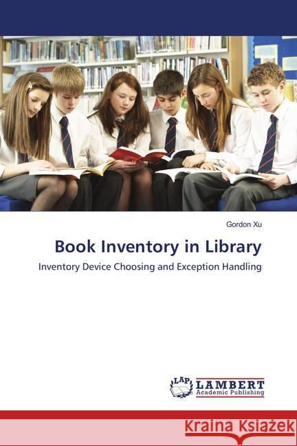 Book Inventory in Library : Inventory Device Choosing and Exception Handling Xu, Gordon 9786137376751 LAP Lambert Academic Publishing - książka