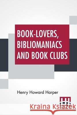 Book-Lovers, Bibliomaniacs And Book Clubs Henry Howard Harper 9789354208034 Lector House - książka