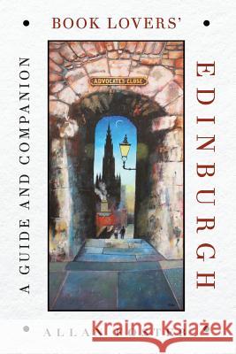 Book Lovers' Edinburgh: A Guide and Companion Allan Foster 9781717456489 Createspace Independent Publishing Platform - książka