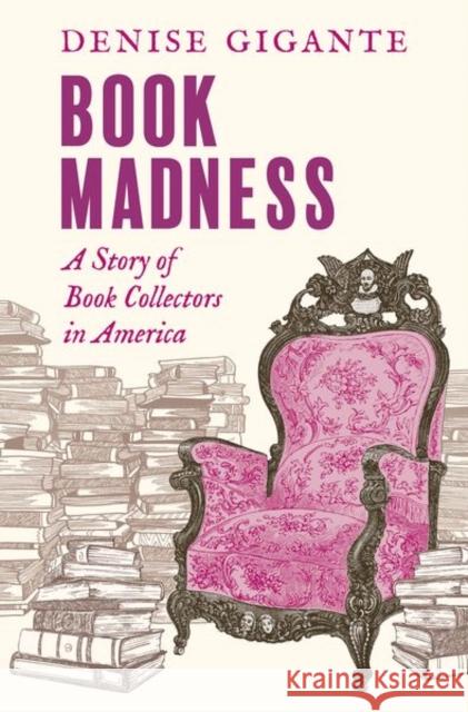 Book Madness: A Story of Book Collectors in America Gigante, Denise 9780300248487 Yale University Press - książka