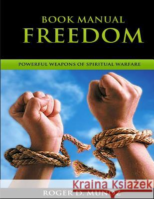 Book Manual: Freedom: Powerful Weapons Of Spiritual Warfare Munoz, Roger D. 9781511465212 Createspace - książka