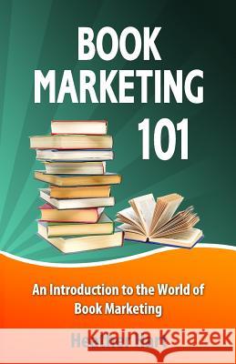 Book Marketing 101: Marketing Your Book on a Shoestring Budget Heather Hart Shelley Hitz 9780615649368 Body and Soul Publishing - książka