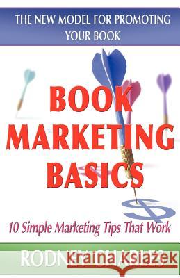 Book Marketing Basics - The New Model For Promoting Your Book Charles, Rodney N. 9781421899961 1st World Publishing - książka