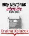 Book Mentoring Intensive: Finally: Write and Publish Your Book Mary Demuth 9781542568081 Createspace Independent Publishing Platform