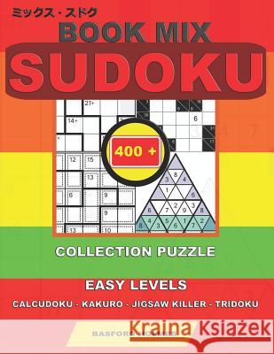 Book mix sudoku. 400 collection puzzle.: Easy levels. Calcudoku - Kakuro - Jigsaw killer - Tridoku. Holmes presents to your attention a collection of Holmes, Basford 9781790660957 Independently Published - książka