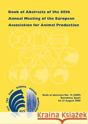 Book of Abstracts of the 60th Annual Meeting of the European Association for Animal Production: Barcelona, Spain, 24-27 August 2009 Scientific Committee 9789086861217 Brill (JL) - książka