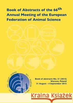 Book of Abstracts of the 66th Annual Meeting of the European Association for Animal Production: Warsaw, Poland, 31 August - 4 September 2015: 2015    9789086862696 Wageningen Academic Publishers - książka