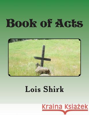 Book of Acts: The Story of the Early Years of the Church Lois M. Shirk 9781502780072 Createspace - książka