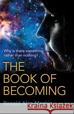 Book of Becoming, The – Why is there something rather than nothing? A Metaphysics of Esoteric Consciousness Ron Meakin. 9781785351570 John Hunt Publishing - książka