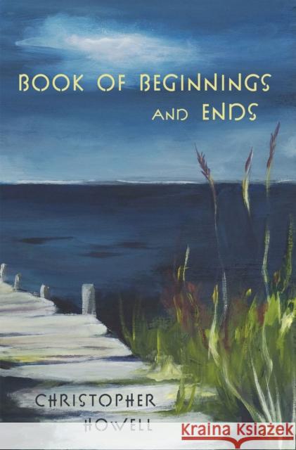 Book of Beginnings and Ends Chris Howell 9781622882335 Stephen F. Austin University Press - książka