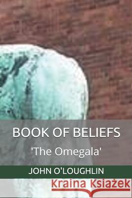 Book of Beliefs: 'The Omegala' O'Loughlin, John J. 9781500961220 Createspace - książka