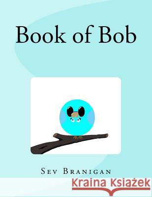 Book of Bob Sev Branigan 9781530574551 Createspace Independent Publishing Platform - książka